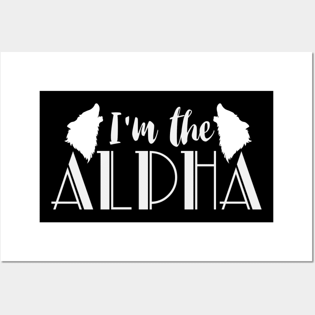 I Am The Alpha | Wolf Wolves Saying Wolfpack Wall Art by DesignatedDesigner